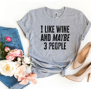 I Like Wine And Maybe 3 People T-shirt - Premium Ring Spun Cotton with High-Quality Textile Print | Unmatched Comfort and Durability