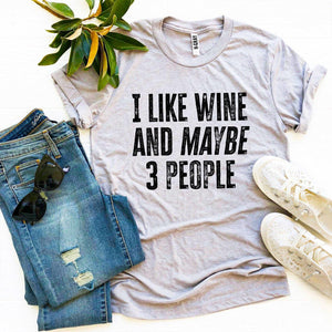 I Like Wine And Maybe 3 People T-shirt - Premium Ring Spun Cotton with High-Quality Textile Print | Unmatched Comfort and Durability