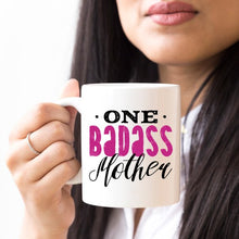 Load image into Gallery viewer, One Badass Mother, Mothers Day Mug, Because everyday is Mother&#39;s Day.
