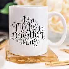 Load image into Gallery viewer, It&#39;s A Mother Daughter Thing - Coffee Mug
