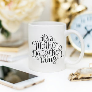 It's A Mother Daughter Thing - Coffee Mug