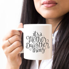 Load image into Gallery viewer, It&#39;s A Mother Daughter Thing - Coffee Mug
