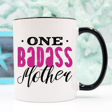 Load image into Gallery viewer, One Badass Mother, Mothers Day Mug, Because everyday is Mother&#39;s Day.
