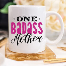 Load image into Gallery viewer, One Badass Mother, Mothers Day Mug, Because everyday is Mother&#39;s Day.
