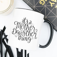 Load image into Gallery viewer, It&#39;s A Mother Daughter Thing - Coffee Mug
